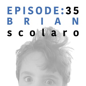 EP 35 | Brian Scolaro