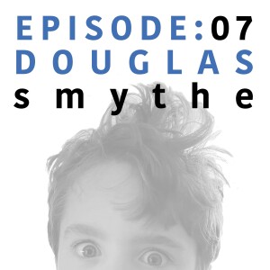 EP 7 | Douglas Smythe