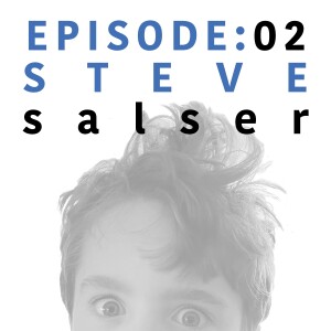 EP 2 | Steve Salser