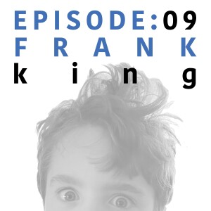 EP 9 | Frank King