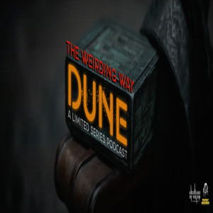 BONUS EPISODE - The Weirding Way | Episode Two: Discussing David Lynch‘s Dune