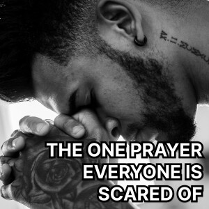 The One Prayer Everyone is Scared Of