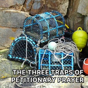 Three Traps of Petitionary Prayer