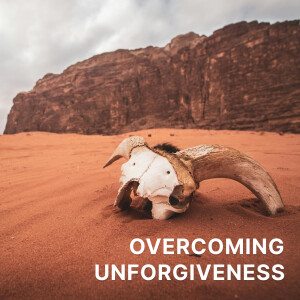 Overcoming Unforgiveness