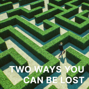 Two Ways You Can Be Lost