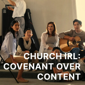 Church IRL: Covenant Over Content