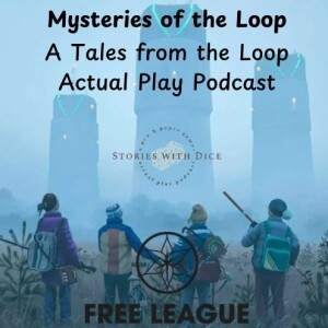 Mysteries of the Loop S1 E7: A Tales from the Loop Actual Play Podcast