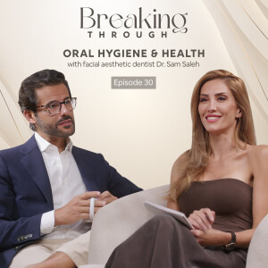 Episode 30: Oral Hygiene & Health: with facial aesthetic dentist Dr. Sam Saleh