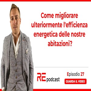 Come possiamo migliorare ulteriormente l’efficienza energetica delle nostre abitazioni? Ep.27