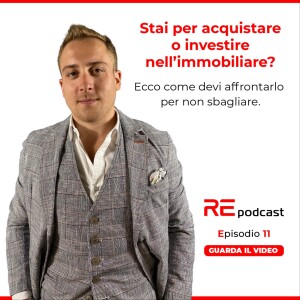 Stai per acquistare o investire nell’immobiliare? Ecco come devi affrontarlo per non sbagliare Ep.11