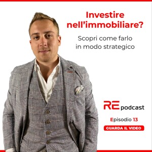 Investire nell’immobiliare? Scopri come farlo in modo strategico. Ep.13