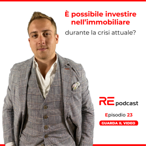 È possibile investire nell’immobiliare durante la crisi attuale? Ep.23