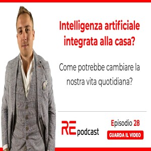 Intelligenza artificiale integrata alla casa? Come potrebbe cambiare la nostra vita? Ep.28