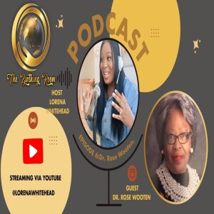 The Birthing Room Podcast Episode 6 ” Dr. Rose Wooten, Breaking Generation curses