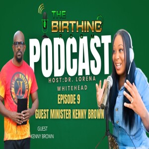 Episode 9 Birthing Room W Minister Kenny Brown