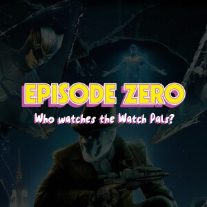 Who Watches the Watch Pals? (Episode Zero)