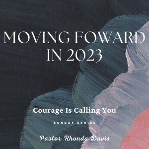 Moving Forward in 2023 - Pastor Rhonda Davis