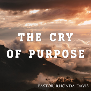 The Cry of Purpose - Pastor Rhonda Davis