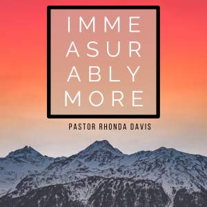 Immeasurably More - Pastor Rhonda Davis