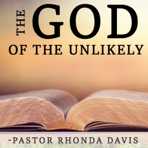 The God Of The Unlikely - Pastor Rhonda Davis