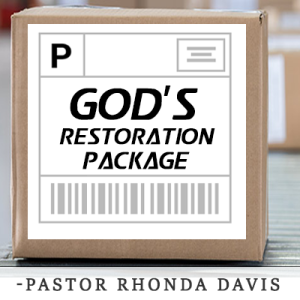 God’s Restoration Package - Pastor Rhonda Davis