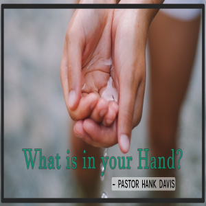 What Is In Your Hand? - Pastor Hank Davis