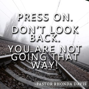 Press On. Don’t Look Back. You Are Not Going That Way - Pastor Rhonda Davis