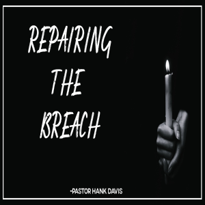 Repairing The Breach - Pastor Hank Davis