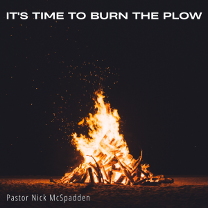 It’s Time To Burn The Plow - Nick McSpadden