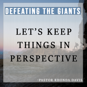 Let’s Keep Things In Perspective - Pastor Rhonda Davis - Defeating The Giants Series