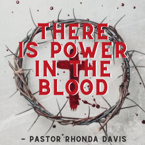 There is Power In The Blood - Pastor Rhonda Davis
