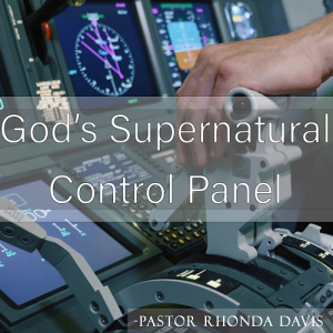 God’s Supernatural Control Panel - Pastor Rhonda Davis