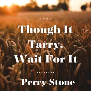 Though It Tarry, Wait For It - Perry Stone