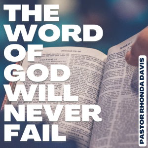 The Word Of God Will Never Fail - Pastor Rhonda Davis