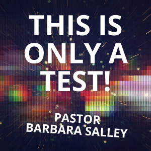 This Is Only A Test - Pastor Barbara Salley