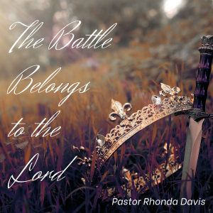 The Battle Belongs To The Lord - Pastor Rhonda Davis