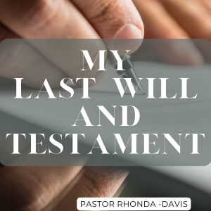 My Last Will and Testament - Pastor Rhonda Davis
