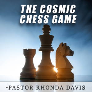 The Cosmic Chess Game - Pastor Rhonda Davis