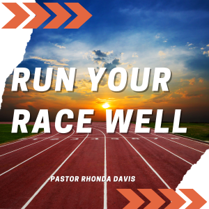 Run Your Race Well - Pastor Rhonda Davis