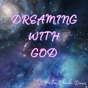 Dreaming With God - Pastor Rhonda Davis