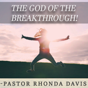 The God Of The Breakthrough - Pastor Rhonda Davis