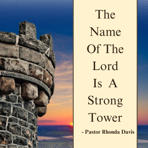 The Name Of The Lord Is A Strong Tower - Pastor Rhonda Davis
