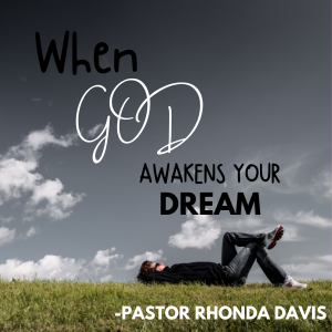 When God Awakens Your Dream - Pastor Rhonda Davis
