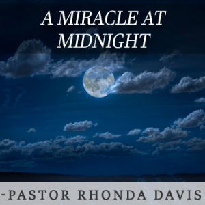 A Miracle At Midnight - Pastor Rhonda Davis