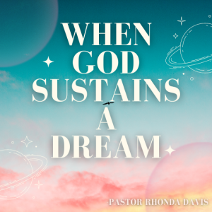 When God Sustains A Dream - Pastor Rhonda Davis