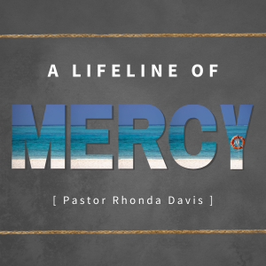 A Lifeline of Mercy - Pastor Rhonda Davis