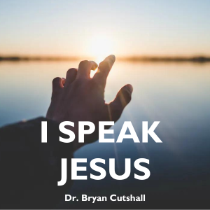 I Speak Jesus - Dr. Bryan Cutshall