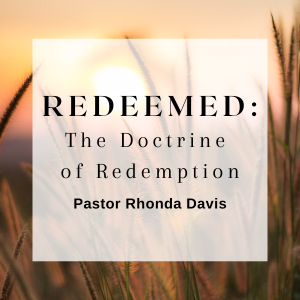 Redeemed: The Doctrine of Redemption - Pastor Rhonda Davis