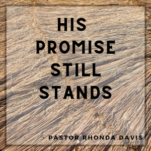 His Promise Still Stands - Pastor Rhonda Davis