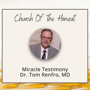 Miracle Testimony - Dr. Tom Renfro